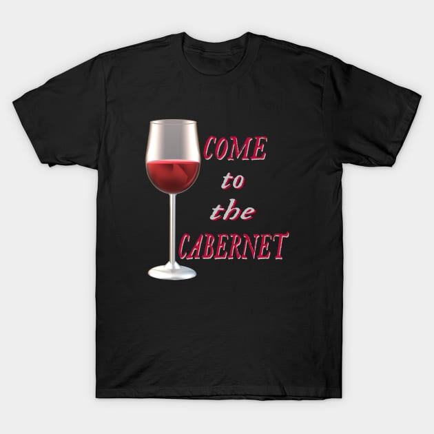 Come to the Cabernet.  Glass of Cabernet Sauvignon Red Wine. (Black Background) T-Shirt by Art By LM Designs 
